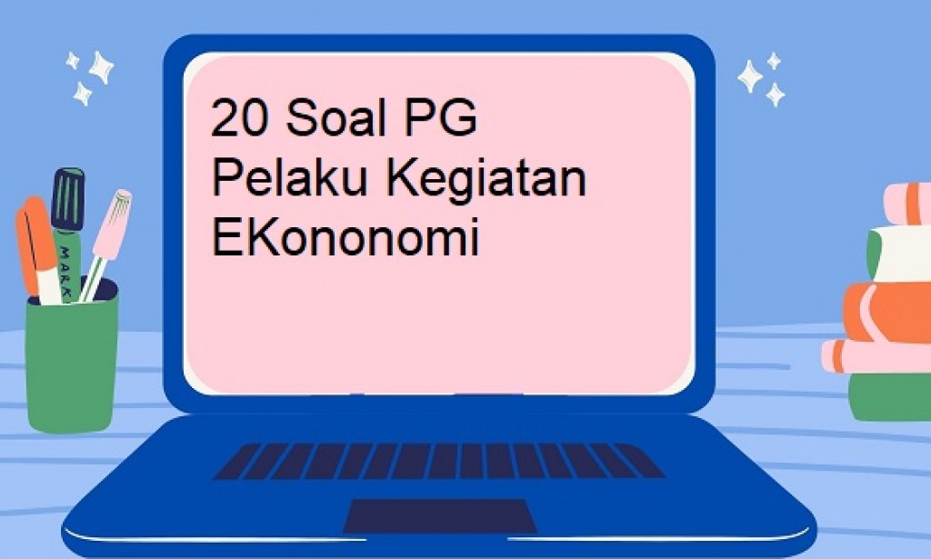 20 Soal PG tentang Pelaku Kegiatan Ekonomi I