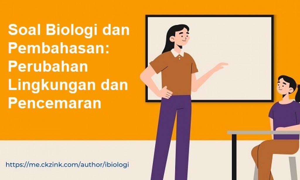 Soal Biologi dan Pembahasan: Perubahan Lingkungan dan Pencemaran