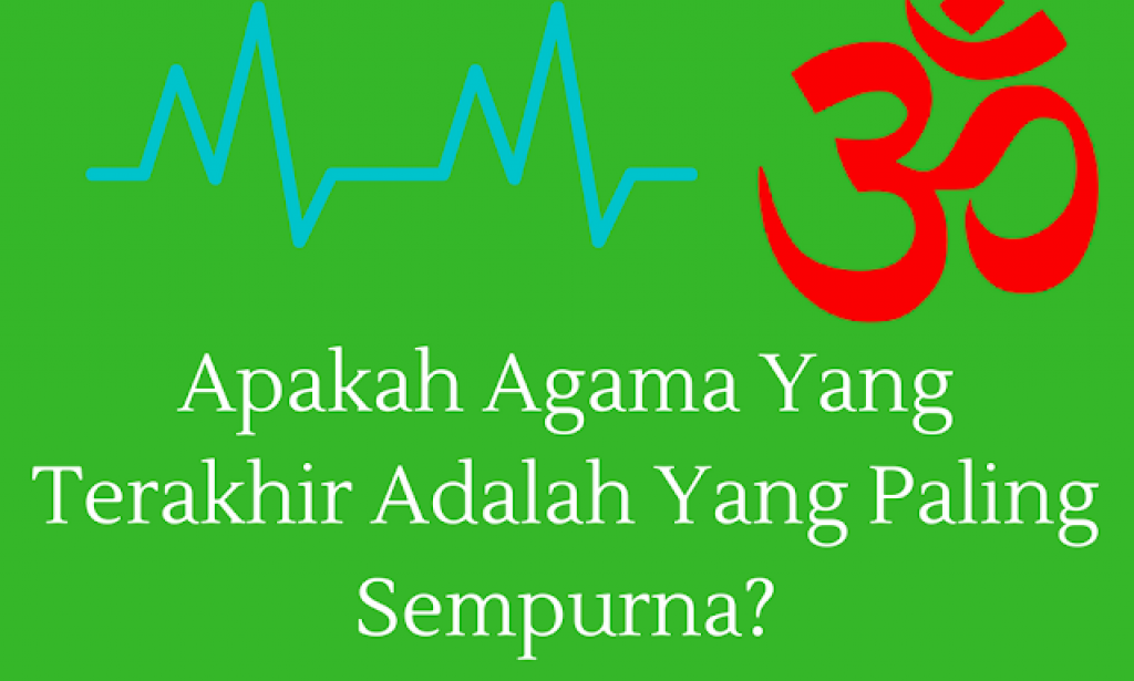 Apa Iya, Agama Terakhir Adalah Agama Paling Sempurna?